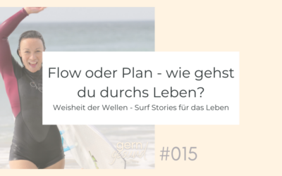 Flow oder Plan –  wie gehst du durchs Leben?