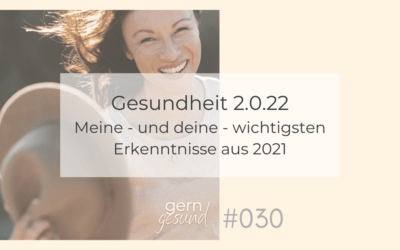 Gesundheit 2.0.22 Teil 1 – Meine – und deine – wichtigsten Erkenntnisse aus 2021