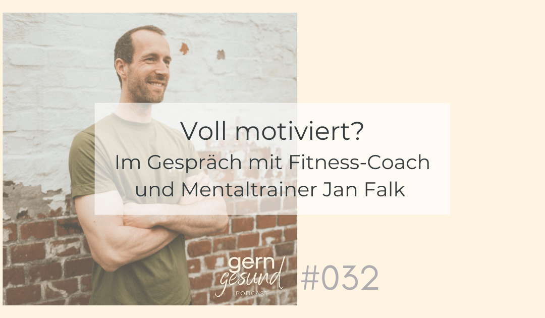 Voll motiviert? So kommst du ins Tun – Interview mit Mentaltrainer und Fitnesscoach Jan Falk
