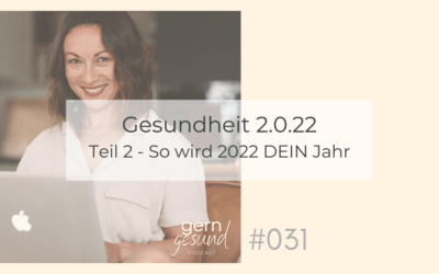 Gesundheit 2.0.22 – Teil 2 – So wird 2022 dein Jahr.