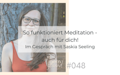 So funktioniert Meditation – auch für dich! Im Gespräch mit Saskia Seeling.