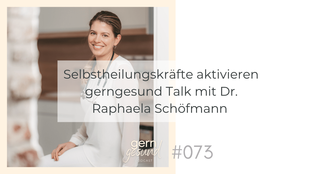 Selbstheilungskräfte aktivieren – im Gespräch mit Dr. Raphaela Schöfmann
