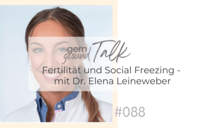 Fertilität und Social freezing – im Gespräch mit Dr. Elena Leineweber